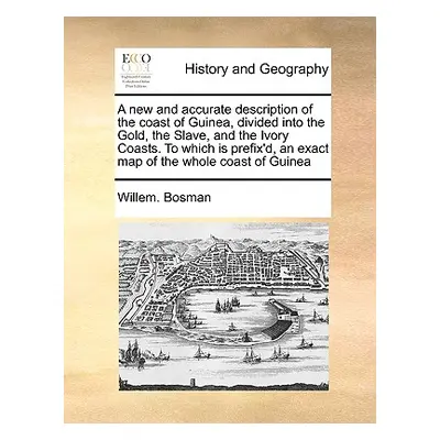 "A new and accurate description of the coast of Guinea, divided into the Gold, the Slave, and th