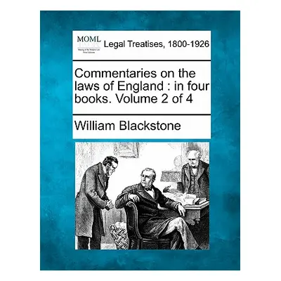 "Commentaries on the laws of England: in four books. Volume 2 of 4" - "" ("Blackstone William")