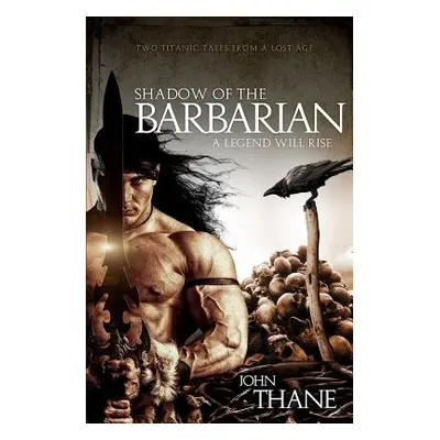 "Shadow of the Barbarian: A Legend Will Rise" - "" ("Thane John")