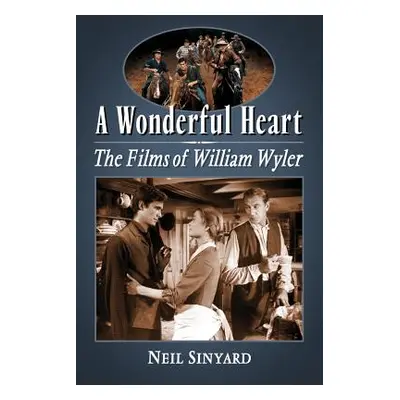 "Wonderful Heart: The Films of William Wyler" - "" ("Sinyard Neil")