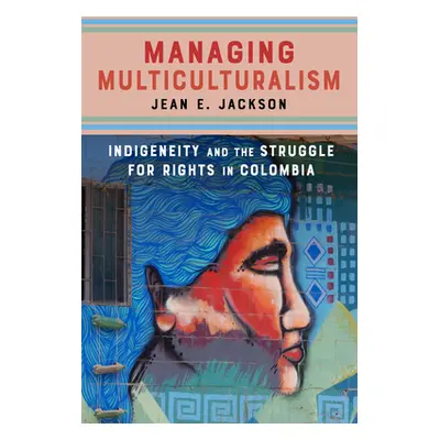 "Managing Multiculturalism: Indigeneity and the Struggle for Rights in Colombia" - "" ("Jackson 