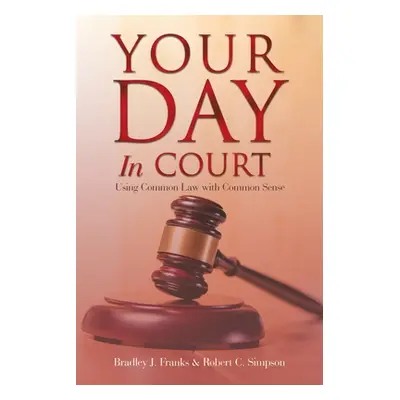 "Your Day in Court: Using Common Law with Common Sense" - "" ("Franks Bradley J.")