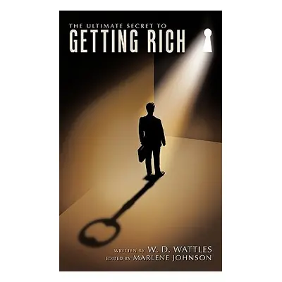 "The Ultimate Secret to Getting Rich" - "" ("Wattles W. D.")