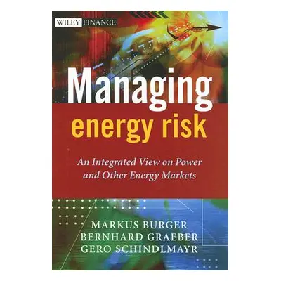 "Managing Energy Risk: An Integrated View on Power and Other Energy Markets" - "" ("Burger Marku