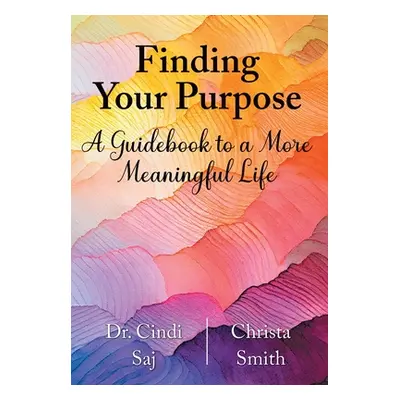 "Finding Your Purpose: A Guidebook to a More Meaningful Life" - "" ("Saj Cindi")