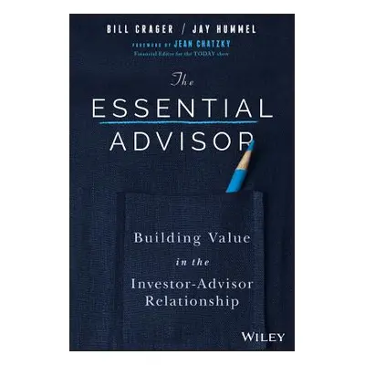 "The Essential Advisor: Building Value in the Investor-Advisor Relationship" - "" ("Crager Bill"