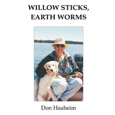 "Willow Sticks, Earth Worms" - "" ("Haaheim Don")