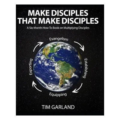 "Make Disciples That Make Disciples: A Six-Month How-To Book on How to Multiply Disciples" - "" 