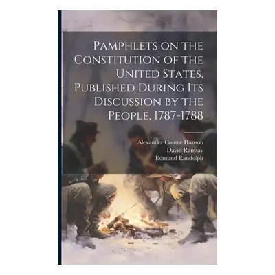 "Pamphlets on the Constitution of the United States, Published During its Discussion by the Peop