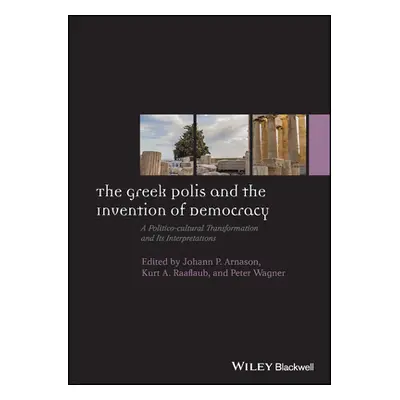 "The Greek Polis and the Invention of Democracy: A Politico-Cultural Transformation and Its Inte