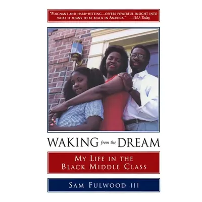 "Waking from the Dream: My Life in the Black Middle Class" - "" ("Fulwood Sam")