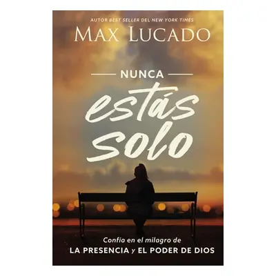 "Nunca Ests Solo: Confa En El Milagro de la Presencia Y El Poder de Dios" - "" ("Lucado Max")