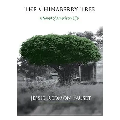 "The Chinaberry Tree: A Novel of American Life" - "" ("Fauset Jessie Redmon")