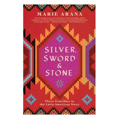 "Silver, Sword, and Stone: Three Crucibles in the Latin American Story" - "" ("Arana Marie")