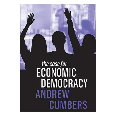 "The Case for Economic Democracy" - "" ("Cumbers Andrew")