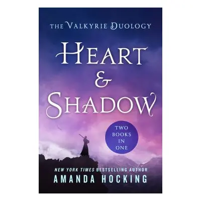 "Heart & Shadow: The Valkyrie Duology: Between the Blade and the Heart, from the Earth to the Sh