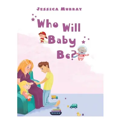 "Who Will Baby Be?" - "" ("Murray Jessica")