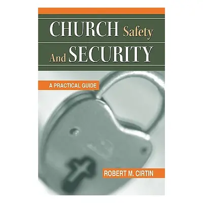 "Church Safety and Security: A Practical Guide" - "" ("Cirtin Robert M.")