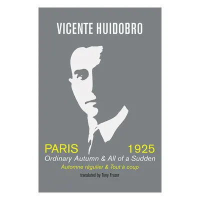 Paris 1925: Ordinary Autumn & All of a Sudden (Huidobro Vicente)