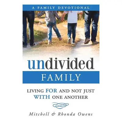 "Undivided: A Family Devotional: Living FOR And Not Just WITH One Another" - "" ("Owens Mitchell