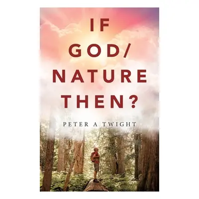 "If God/Nature, Then?: Cultivate Awareness of the Spiritual Presence in Daily Life with the Cons