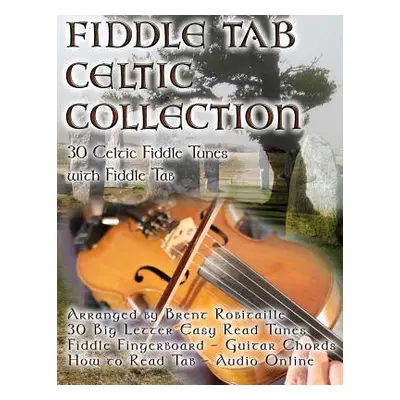 "Fiddle Tab - Celtic Collection: 30 Celtic Fiddle Tunes with Easy Read Tablature and Notes" - ""