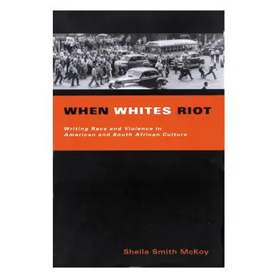 "When Whites Riot: Writing Race and Violence in American and South African Cultures" - "" ("Smit