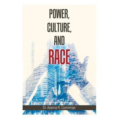 "Power, Culture, and Race" - "" ("Cummings Ayanna R.")