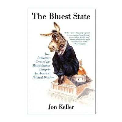 "The Bluest State: How Democrats Created the Massachusetts Blueprint for American Political Disa