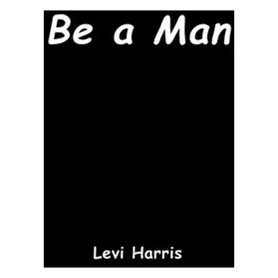 "Be a Man" - "" ("Harris Levi")