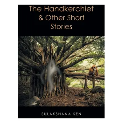 "The Handkerchief and Other Short Stories" - "" ("Sen Sulakshana")