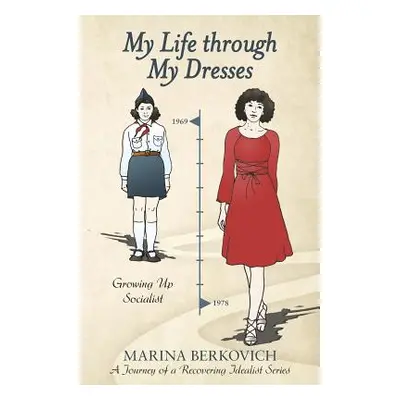 "My Life Through My Dresses: Growing up Socialist" - "" ("Berkovich Marina")