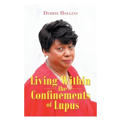 "Living Within the Confinements of Lupus" - "" ("Hollins Debbie")