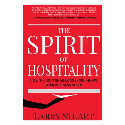 "The Spirit of Hospitality: How to Add the Missing Ingredients Your Business Needs" - "" ("Stuar