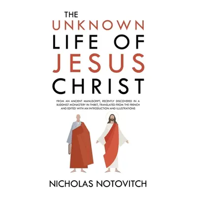 "The Unknown Life of Jesus Christ: From an Ancient Manuscript, Recently Discovered in a Buddhist