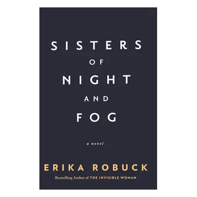 "Sisters of Night and Fog: A WWII Novel" - "" ("Robuck Erika")