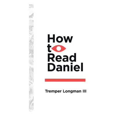 "How to Read Daniel" - "" ("Longman Tremper")