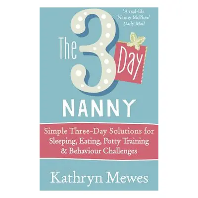 3-Day Nanny - Simple 3-Day Solutions for Sleeping, Eating, Potty Training and Behaviour Challeng