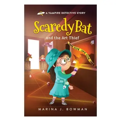 "Scaredy Bat and the Art Thief: Full Color" - "" ("Bowman Marina J.")