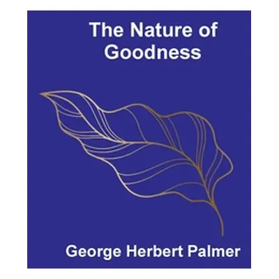 "The Nature of Goodness" - "" ("Herbert Palmer George")