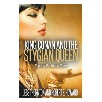 "King Conan and the Stygian Queen- Beyond the Black River" - "" ("Thornton Jess")