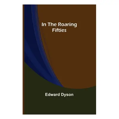 "In the Roaring Fifties" - "" ("Dyson Edward")