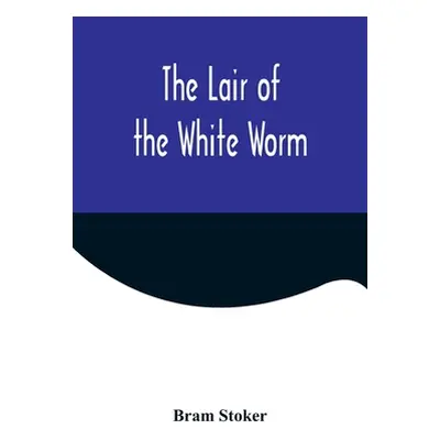 "The Lair of the White Worm" - "" ("Stoker Bram")