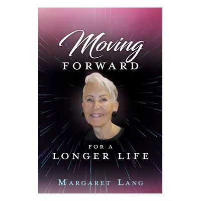 "Moving FORWARD FOR A LONGER LIFE" - "" ("Lang Margaret")