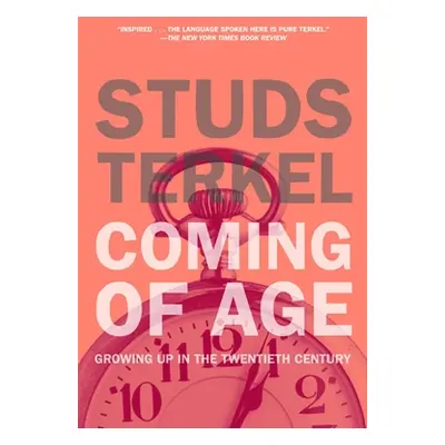 "Coming of Age: The Story of Our Century by Those Who've Lived It" - "" ("Terkel Studs")