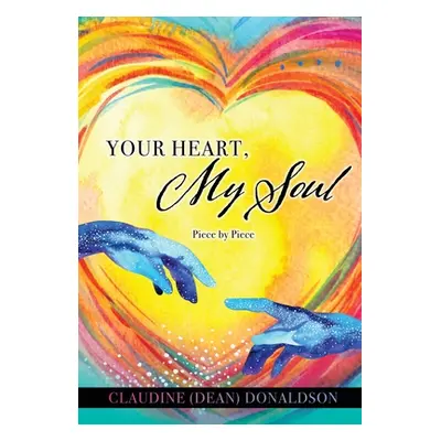 "Your Heart, My Soul: Piece by Piece" - "" ("Donaldson Claudine (Dean)")