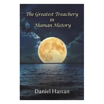 "The Greatest Treachery in Human History" - "" ("Harran Daniel")