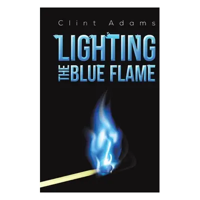 "Lighting the Blue Flame" - "" ("Adams Clint")