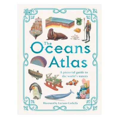 "The Oceans Atlas: A Pictorial Guide to the World's Waters" - "" ("DK")