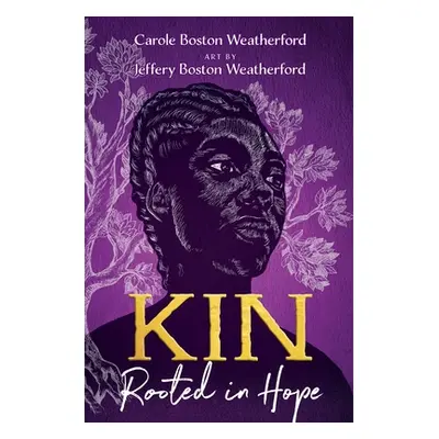 "Kin: Rooted in Hope" - "" ("Weatherford Carole Boston")